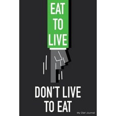 My Diet Journal: Eat to Live Diet Journal & Diary 6 X 9 12 Weeks of Daily Entries Paperback, Createspace Independent Publishing Platform