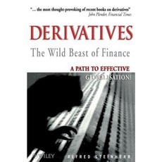 Derivatives the Wild Beast of Finance: A Path to Effective Globalisation? 平裝版, Wiley