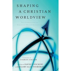 Shaping a Christian Worldview: The Foundations of Christian Higher Education Paperback, B&H Publishing Group