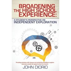 Broadening the High School Experience: A Student's Perspective on Independent Exploration Paperback, Createspace