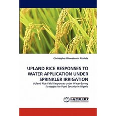 Upland Rice Responses to Water Application Under Sprinkler Irrigation Paperback, LAP Lambert Academic Publishing