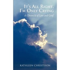 It's All Right I'm Only Crying: A Chronicle of Love and Grief Paperback, Virtualbookworm.com Publishing