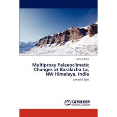 Multiproxy Palaeoclimatic Changes at Baralacha La NW Himalaya India Paperback, LAP Lambert Academic Publishing