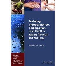 Fostering Independence Participation and Healthy Aging Through Technology: Workshop Summary Paperback, National Academies Press