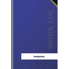 Podiatrist Work Log: Work Journal Work Diary Log - 126 Pages 6 X 9 Inches Paperback, Createspace Independent Publishing Platform