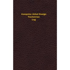 Computer Aided Design Technician Log: Logbook Journal - 102 Pages 5 X 8 Inches Paperback, Createspace Independent Publishing Platform