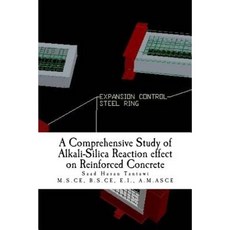 A Comprehensive Study of Alkali-Silica Reaction Effect on Reinforced Concrete Paperback, Createspace Independent Publishing Platform