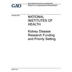 National Institutes of Health Kidney Disease Research Funding and Priority Setting Paperback, Createspace Independent Publishing Platform