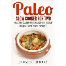 Paleo Slow Cooker for Two: Healthy Gluten-Free Hands-Off Meals (the Easy Way to Eat Healthy) Paperback, Createspace Independent Publishing Platform