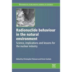 Radionuclide Behaviour in the Natural Environment: Science Implications and Lessons for the Nuclear Industry Paperback, Woodhead Publishing