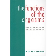 The Functions of the Orgasms: The Highways to Transcendence Paperback, Pinter & Martin Ltd