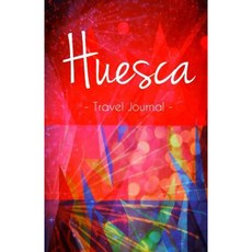 Huesca Travel Journal: Notebook for Huesca Spain Paperback, Createspace Independent Publishing Platform
