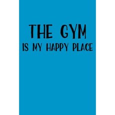 The Gym Is My Happy Place: Blank Lined Journal - 6x9 - 108 Pages - Fitness Lovers Paperback, Createspace Independent Publishing Platform