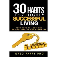 30 Habits for Highly Successful Living Paperback, Createspace Independent Publishing Platform