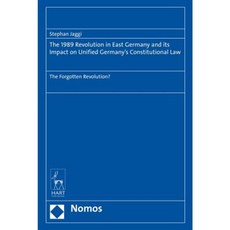 The 1989 Revolution in East Germany and Its Impact on Unified Germany's Constitutional Law: The Forgotten Revolution? Hardcover, Nomos/Hart