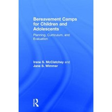 Bereavement Camps for Children and Adolescents: Planning Curriculum and Evaluation Hardcover, Routledge
