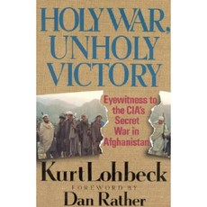 The Holy War Unholy Victory: Eyewitness to the CIA's Secret War in Afghanistan Hardcover, Regnery Publishing