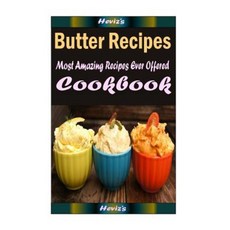 Butter Recipes: Healthy and Easy Homemade for Your Best Friend Paperback, Createspace Independent Publishing Platform