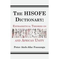 The Hisofe Dictionary of Midnight Politics. Expibasketical Theories on Afrikentication and African Unity Paperback, Langaa RPCID