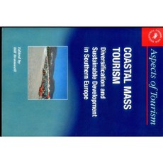 Coastal Mass Tourism: Diversification and Sustainable Development in Southern Europe (Aspects of Tourism 12) Paperback, Channel View Publications