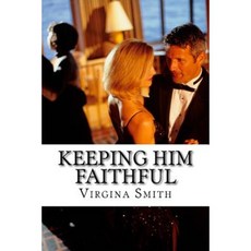 Keeping Him Faithful: The Beginners Guide to Keep Him from Cheating Paperback, Createspace Independent Publishing Platform