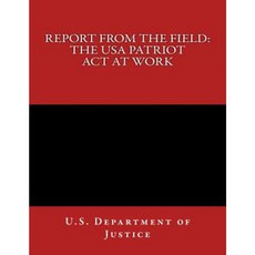 Report from the Field: The USA Patriot ACT at Work Paperback, Createspace