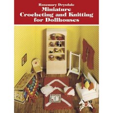 Miniature Crocheting and Knitting for Dollhouses Paperback, Dover Publications
