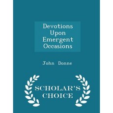 Devotions Upon Emergent Occasions - Scholar's Choice Edition Paperback