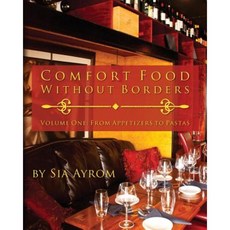 Comfort Food Without Borders: Volume One: From Appetizers to Pastas Paperback, Sia\Ayrom