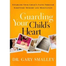 Guarding Your Child's Heart: Establish Your Child's Faith Through Scripture Memory and Meditation Paperback, NavPress Publishing Group