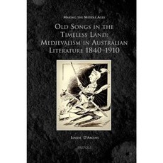 MMAGES 10 Old Songs in the Timeless Land d'Arcens: Medievalism in Australian Literature 1840-1910 Hardcover, Brepols Publishers
