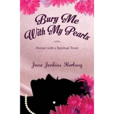 Bury Me with My Pearls: Humor with a Spiritual Twist Paperback, Lighthouse Publishing ()