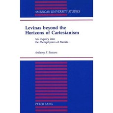 Levinas Beyond the Horizons of Cartesianism: An Inquiry Into the Metaphysics of Morals Hardcover, Peter Lang Gmbh, Internationaler Verlag Der W