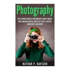 Photography: How to Master Photography for Beginners in 30 Minutes or Less! Paperback, Createspace Independent Publishing Platform