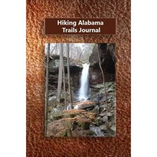 Hiking Alabama Trails Journal Paperback, Createspace Independent Publishing Platform