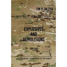 FM 3-34.214 Explosives and Demolitions: July 2007 Paperback, Createspace Independent Publishing Platform