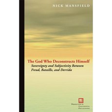The God Who Deconstructs Himself: Sovereignty and Subjectivity Between Freud Bataille and Derrida Hardcover, Fordham University Press