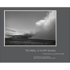 The Valley of 10 000 Smokes: Revisiting the Alaskan Sublime Hardcover, George F. Thompson Publishing