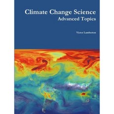 Climate Change Science: Advanced Topics Paperback, Lulu.com
