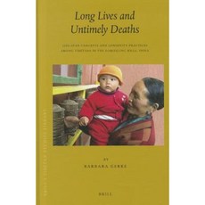 Long Lives and Untimely Deaths: Life-Span Concepts and Longevity Practices Among Tibetans in the Darjeeling Hills India Hardcover, Brill