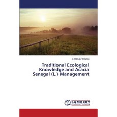 Traditional Ecological Knowledge and Acacia Senegal (L.) Management Paperback, LAP Lambert Academic Publishing