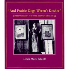 And Prairie Dogs Werent Kosher: Jewish Women in the Upper Midwest Since 1855 Paperback, Minnesota Historical Society Press