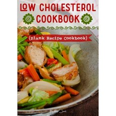 Low Cholesterol Cookbook: Blank Recipe Cookbook 7 X 10 100 Blank Recipe Pages Paperback, Createspace Independent Publishing Platform