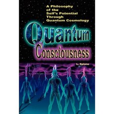Quantum Consciousness: A Philosophy of the Self's Potential Through Quantum Cosmology Paperback, Anaphase II Publishing