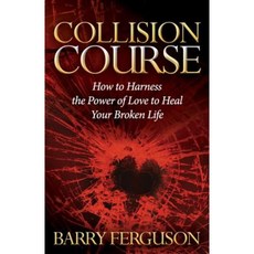Collision Course: How to Harness the Power of Love to Heal Your Broken Life Hardcover, Morgan James Faith