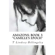 Amazons (Book 3): Camille's Epoch Paperback, Createspace Independent Publishing Platform