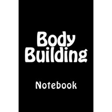 Body Building: Notebook Paperback, Createspace Independent Publishing Platform