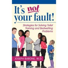 It's Not Your Fault!: Strategies for Solving Toilet Training and Bedwetting Problems Paperback, Rutgers University Press