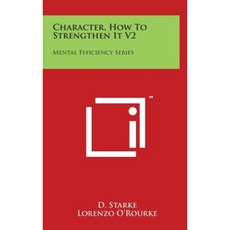 Character How to Strengthen It V2: Mental Efficiency Series Hardcover, Literary Licensing, LLC