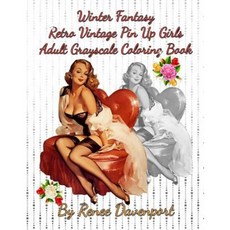 Winter Fantasy Retro Vintage Pin Up Girls Adult Grayscale Coloring Book: Winter Fantasy Volume 3 Paperback, Julie R Tucker